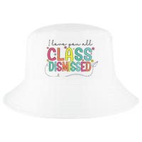 I Love You All Class Dismissed Last Day Of School Teacher Cool Comfort Performance Bucket Hat