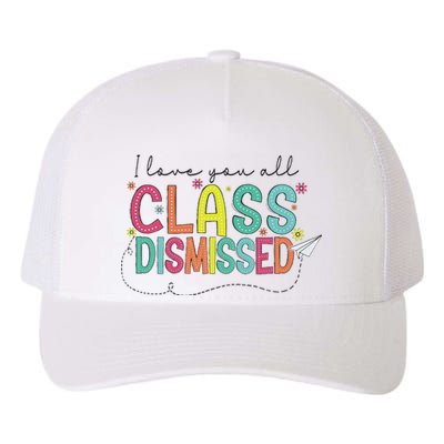 I Love You All Class Dismissed Last Day Of School Teacher Yupoong Adult 5-Panel Trucker Hat