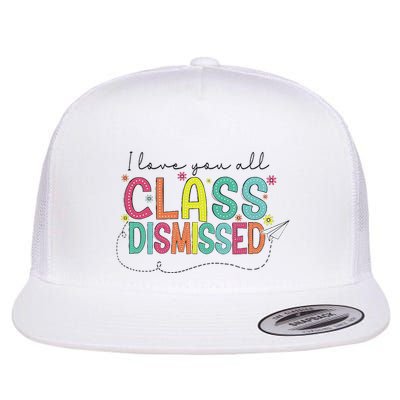 I Love You All Class Dismissed Last Day Of School Teacher Flat Bill Trucker Hat