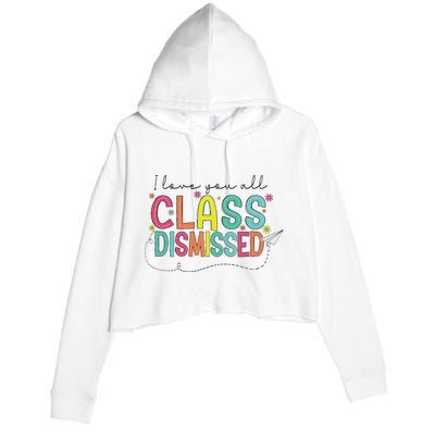 I Love You All Class Dismissed Last Day Of School Teacher Crop Fleece Hoodie