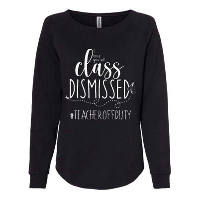 i love you all class dismissed teacher off duty Womens California Wash Sweatshirt