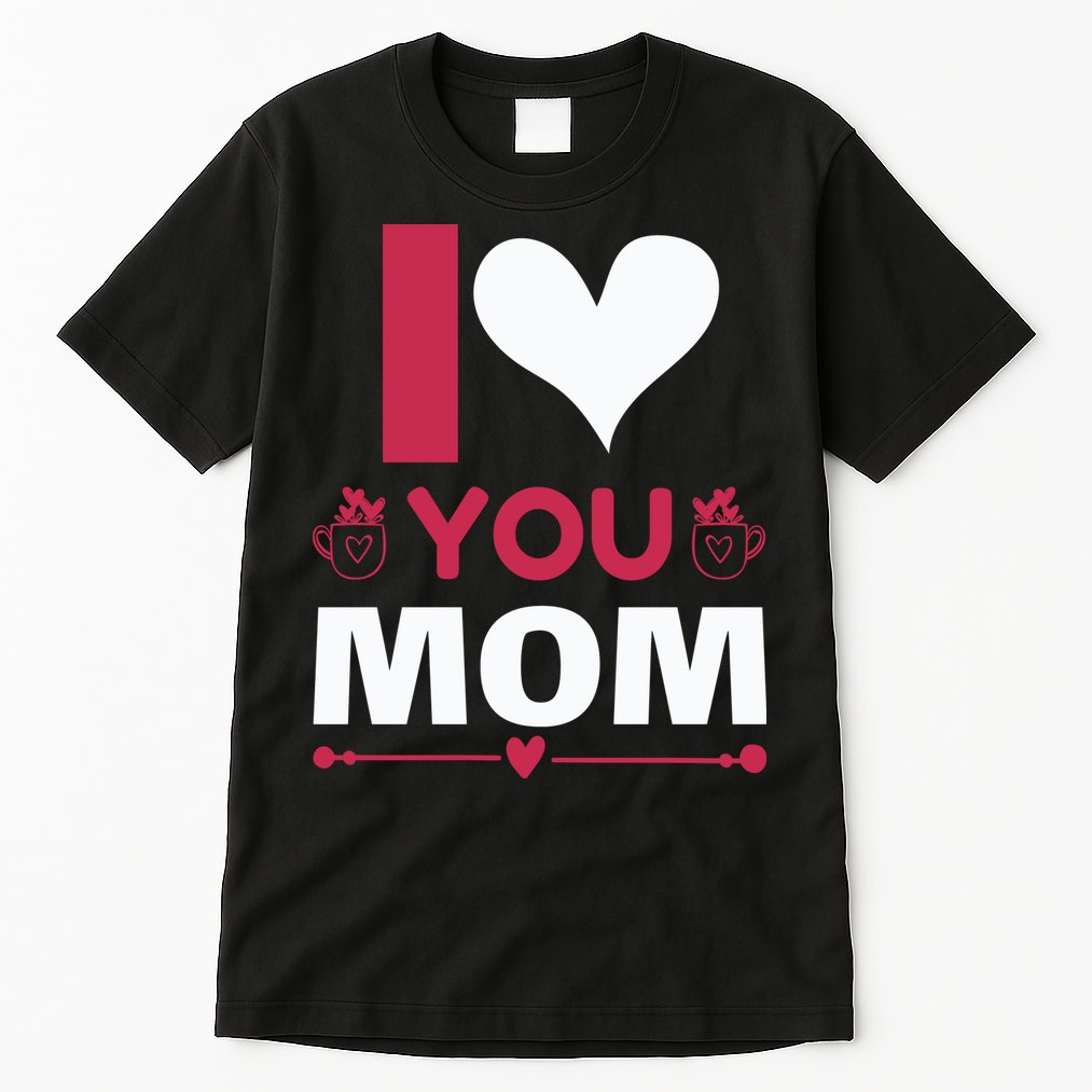 I Love You Mom Tall T-Shirt