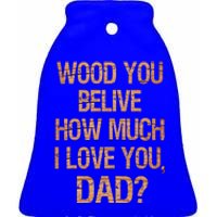 I Love You Dad Funny Fathers Day Son Daughter Great Gift Ceramic Bell Ornament