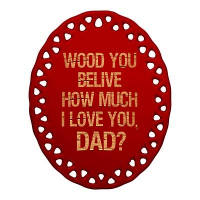 I Love You Dad Funny Fathers Day Son Daughter Great Gift Ceramic Oval Ornament