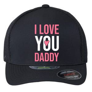 I Love You Daddy Dad Father Papa Fathers Day Cool Gift Flexfit Unipanel Trucker Cap