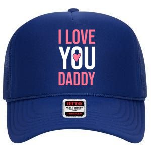 I Love You Daddy Dad Father Papa Fathers Day Cool Gift High Crown Mesh Back Trucker Hat