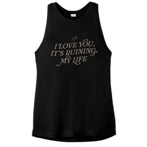 I Love You But ItS Ruining My Life Ladies PosiCharge Tri-Blend Wicking Tank