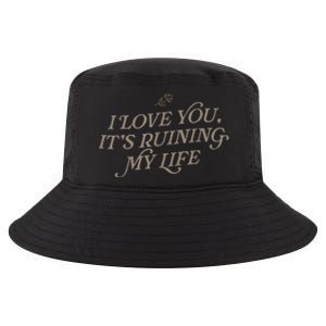 I Love You But ItS Ruining My Life Cool Comfort Performance Bucket Hat