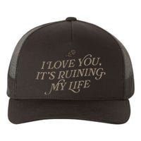 I Love You But ItS Ruining My Life Yupoong Adult 5-Panel Trucker Hat