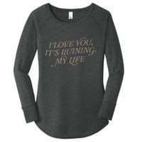 I Love You But ItS Ruining My Life Women's Perfect Tri Tunic Long Sleeve Shirt