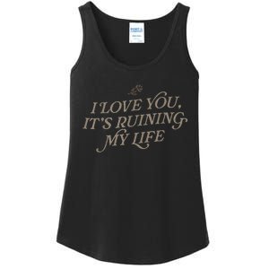 I Love You But ItS Ruining My Life Ladies Essential Tank