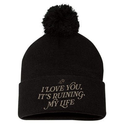 I Love You But ItS Ruining My Life Pom Pom 12in Knit Beanie