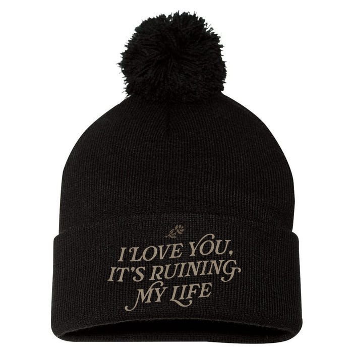 I Love You But ItS Ruining My Life Pom Pom 12in Knit Beanie