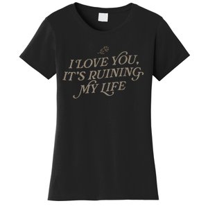 I Love You But ItS Ruining My Life Women's T-Shirt