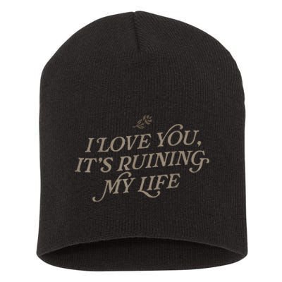 I Love You But ItS Ruining My Life Short Acrylic Beanie