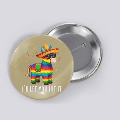 Id Let You Hit It Funny Pinata Sombrero Rainbow Fiesta Gift Button