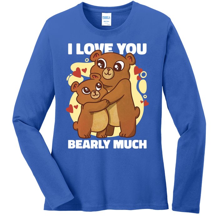 I Love You Bearly Much With A Teddybear Or A Bear Gift Ladies Long Sleeve Shirt