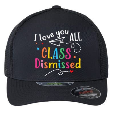 I Love You All Class Dismissed Last Day of School Flexfit Unipanel Trucker Cap