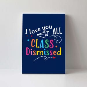 I Love You All Class Dismissed Last Day of School Canvas