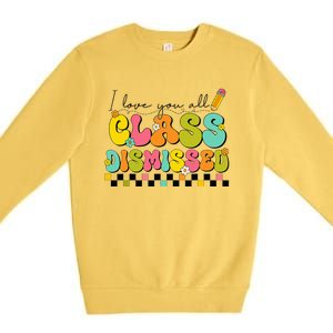 I Love You All Class Dismissed Last Day Of School Teacher Premium Crewneck Sweatshirt