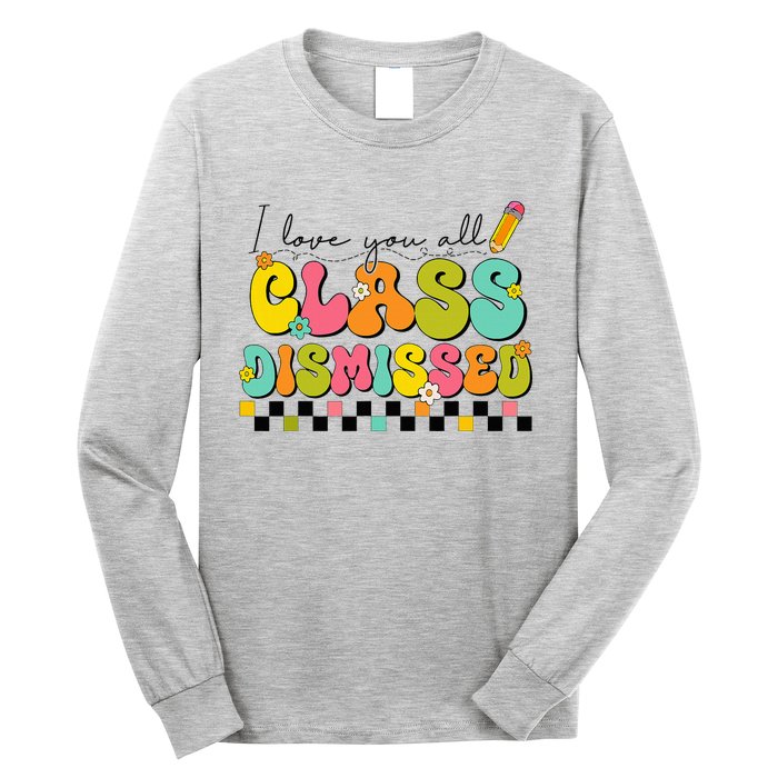 I Love You All Class Dismissed Last Day Of School Teacher Long Sleeve Shirt