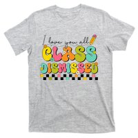 I Love You All Class Dismissed Last Day Of School Teacher T-Shirt