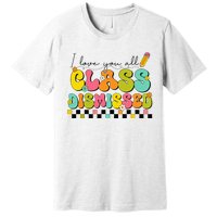 I Love You All Class Dismissed Last Day Of School Teacher Premium T-Shirt