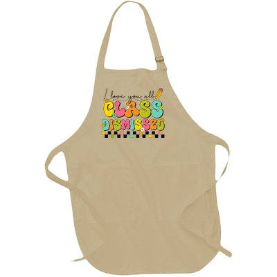 I Love You All Class Dismissed Last Day Of School Teacher Full-Length Apron With Pockets