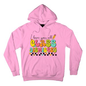 I Love You All Class Dismissed Last Day Of School Teacher Hoodie