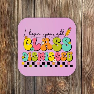 I Love You All Class Dismissed Last Day Of School Teacher Coaster