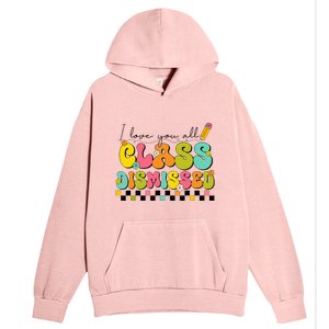 I Love You All Class Dismissed Last Day Of School Teacher Urban Pullover Hoodie