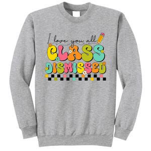 I Love You All Class Dismissed Last Day Of School Teacher Sweatshirt