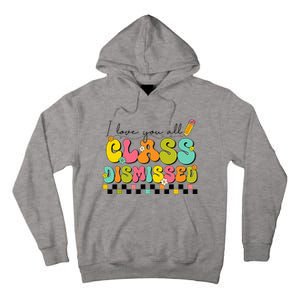 I Love You All Class Dismissed Last Day Of School Teacher Tall Hoodie