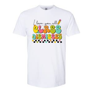 I Love You All Class Dismissed Last Day Of School Teacher Softstyle CVC T-Shirt