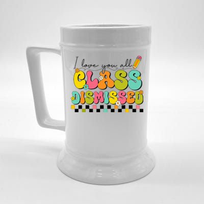 I Love You All Class Dismissed Last Day Of School Teacher Beer Stein