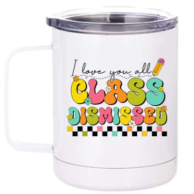 I Love You All Class Dismissed Last Day Of School Teacher 12 oz Stainless Steel Tumbler Cup