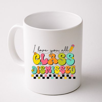 I Love You All Class Dismissed Last Day Of School Teacher Coffee Mug