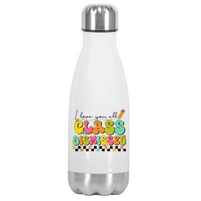 I Love You All Class Dismissed Last Day Of School Teacher Stainless Steel Insulated Water Bottle