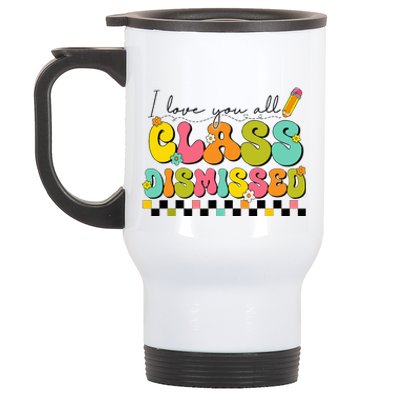 I Love You All Class Dismissed Last Day Of School Teacher Stainless Steel Travel Mug