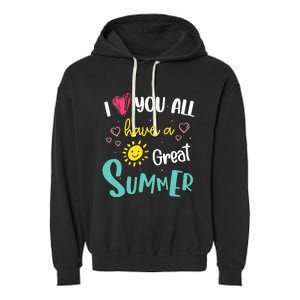 I Love You All Have a Great Summer Teachers for Wo Garment-Dyed Fleece Hoodie