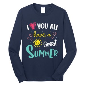 I Love You All Have a Great Summer Teachers for Wo Long Sleeve Shirt