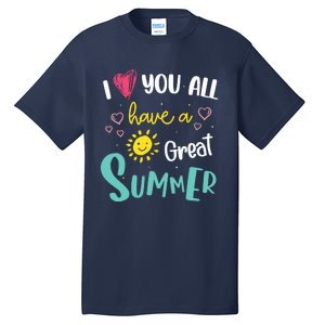 I Love You All Have a Great Summer Teachers for Wo Tall T-Shirt