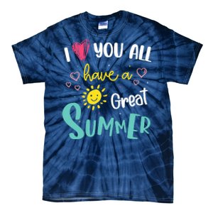 I Love You All Have a Great Summer Teachers for Wo Tie-Dye T-Shirt