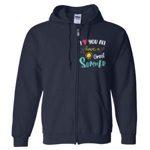 I Love You All Have a Great Summer Teachers for Wo Full Zip Hoodie