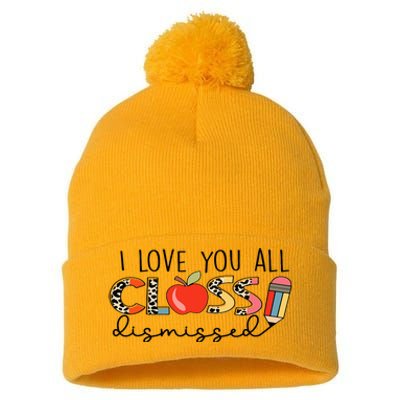 I Love You All Class Dismissed Last Day of School Pom Pom 12in Knit Beanie