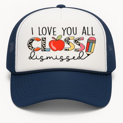 I Love You All Class Dismissed Last Day of School Trucker Hat