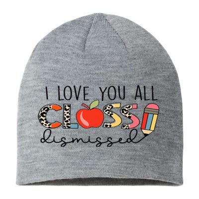 I Love You All Class Dismissed Last Day of School Sustainable Beanie