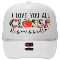 I Love You All Class Dismissed Last Day of School High Crown Mesh Back Trucker Hat