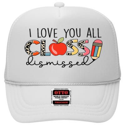 I Love You All Class Dismissed Last Day of School High Crown Mesh Back Trucker Hat