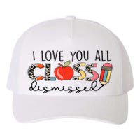 I Love You All Class Dismissed Last Day of School Yupoong Adult 5-Panel Trucker Hat